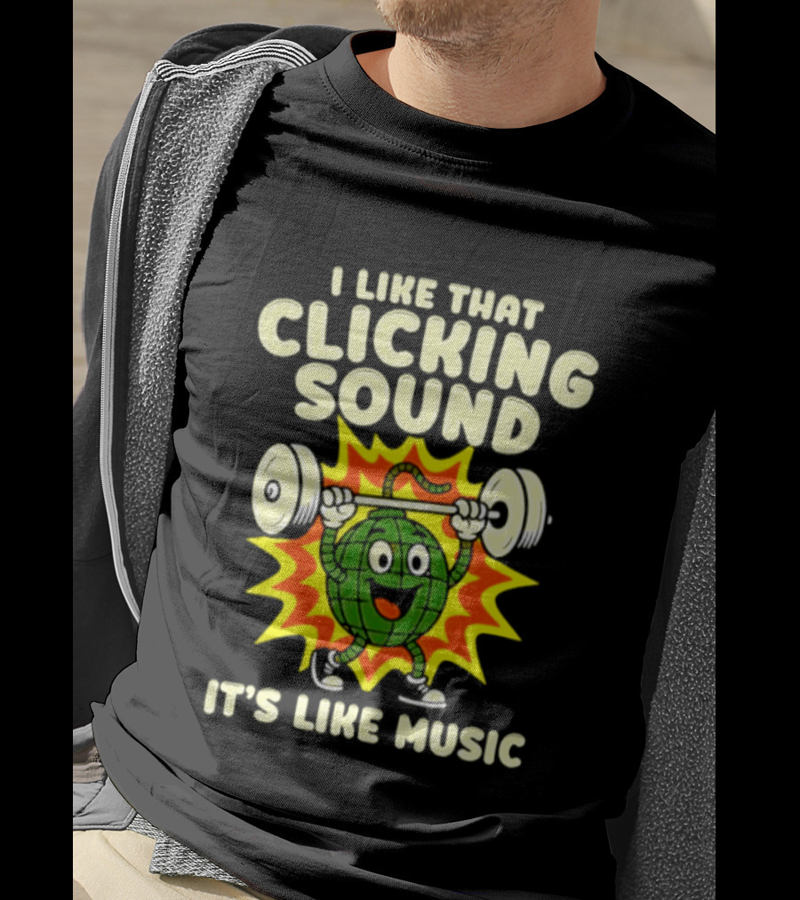 I Like That Clicking Sound It's Like Music Weightlifting Burst T-Shirt