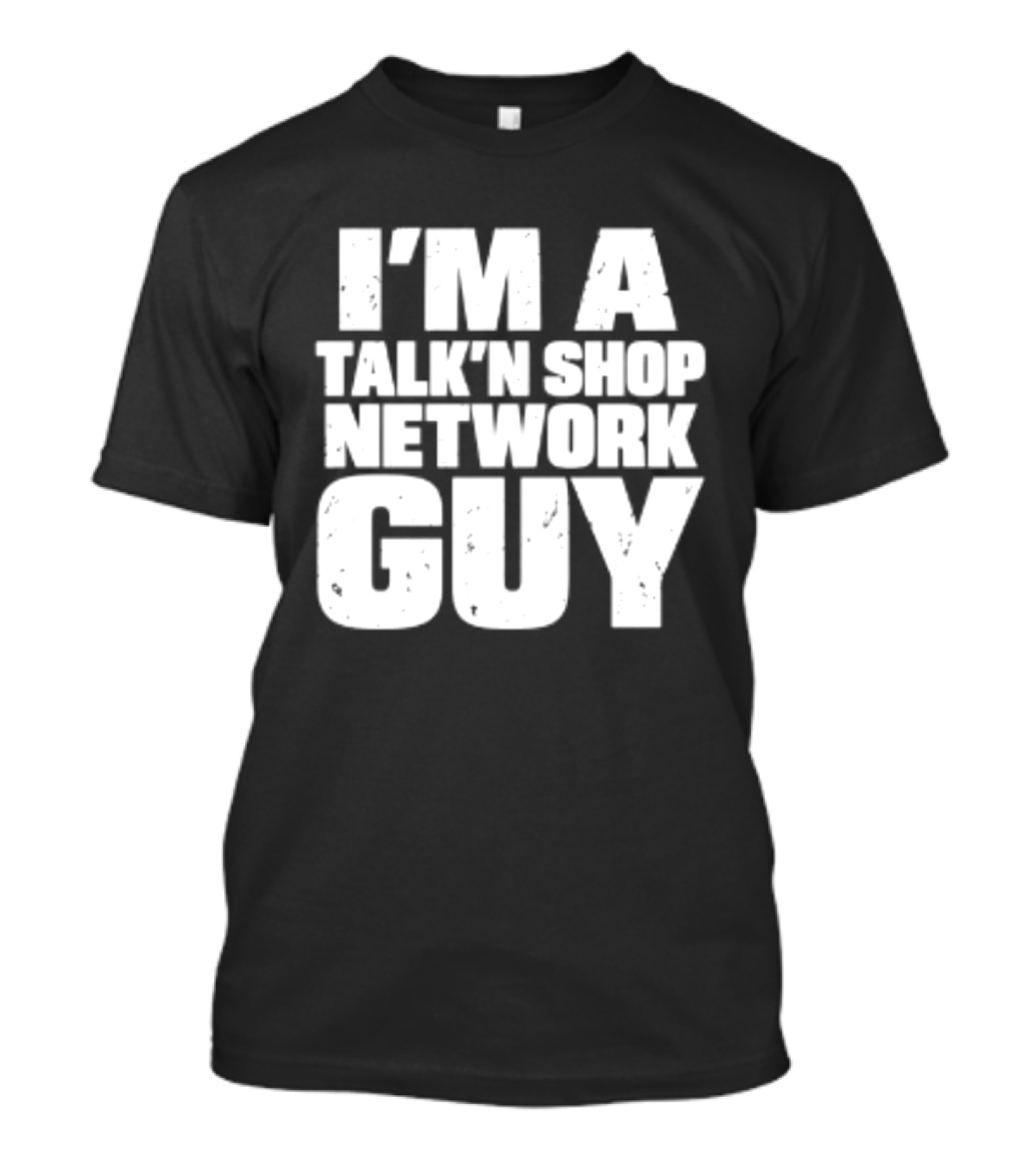 I'm A Talk'n Shop Network Guy Welcome 2 Wrasslin The Podcast Talknshop T-Shirt