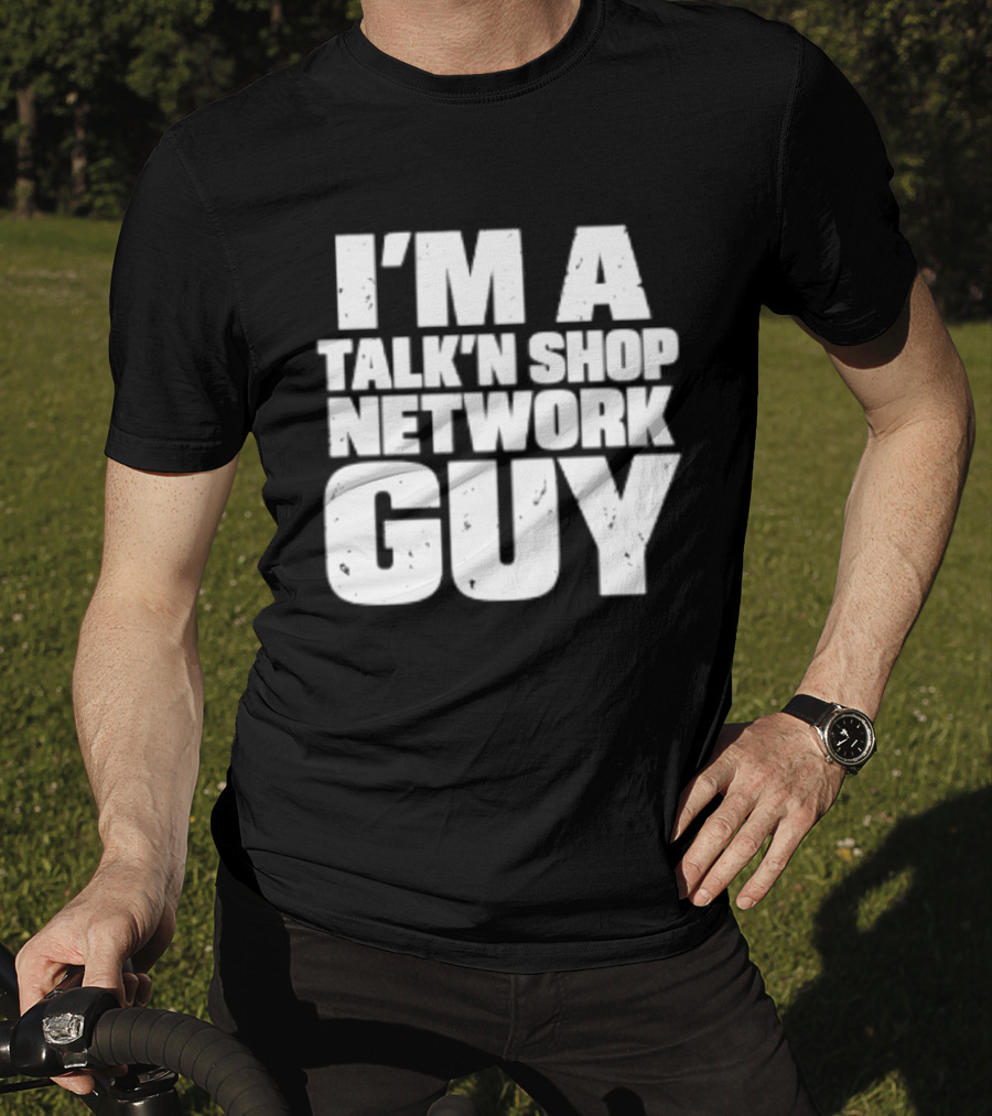 I'm A Talk'n Shop Network Guy Welcome 2 Wrasslin The Podcast Talknshop T-Shirt