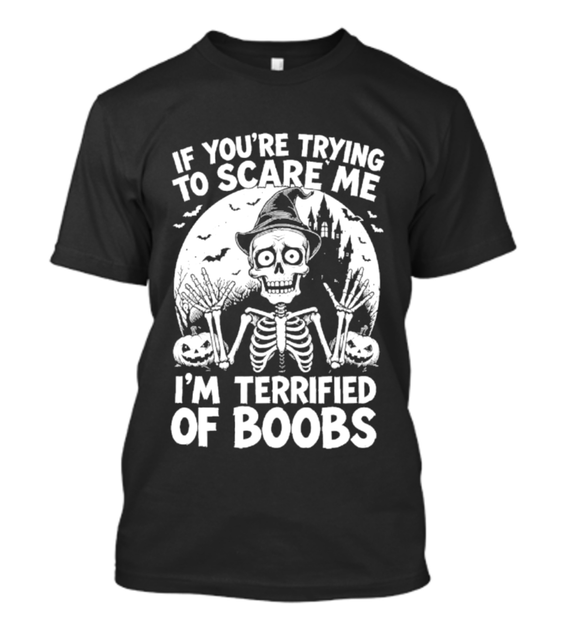 If You're Trying To Scare Me I'm Terrified Of Boobs Skeleton Halloween Humor T-Shirt