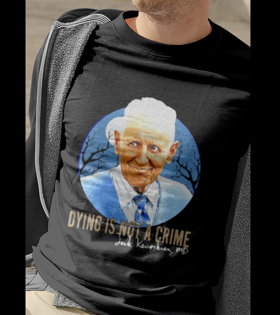 Dr. Death Jack Kevorkian MD Dying Is Not A Crime T-Shirt