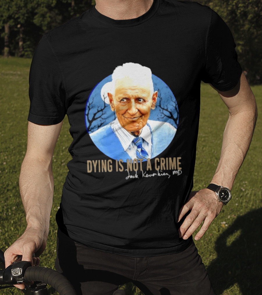 Dr. Death Jack Kevorkian MD Dying Is Not A Crime T-Shirt