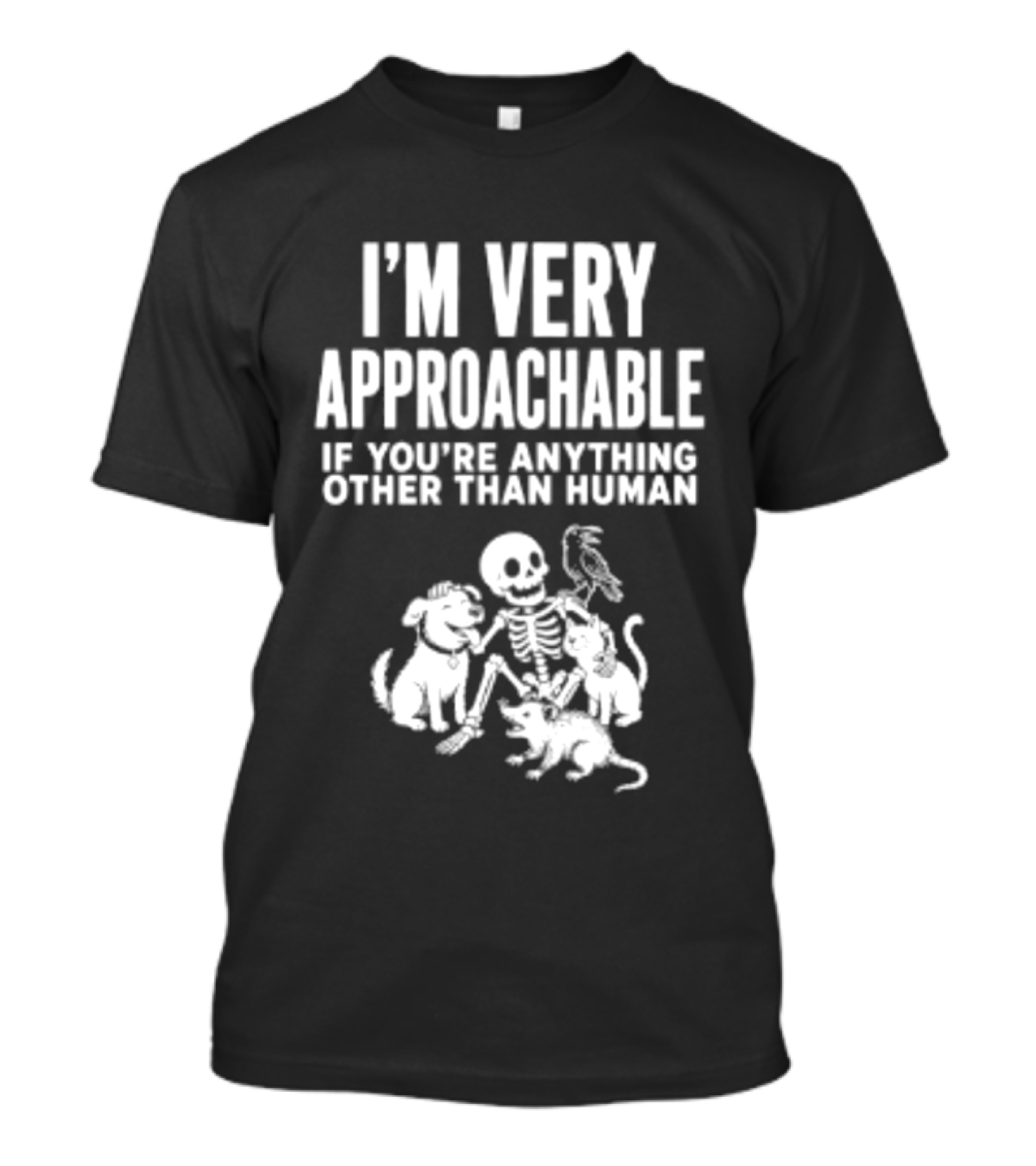 I'm Very Approachable Skeleton With Animals If You're Anything Other Than Human T-Shirt