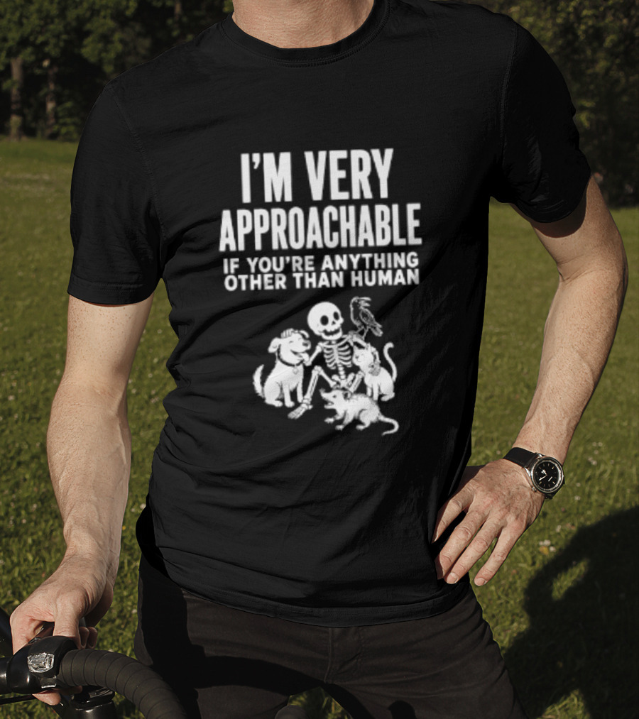 I'm Very Approachable Skeleton With Animals If You're Anything Other Than Human T-Shirt