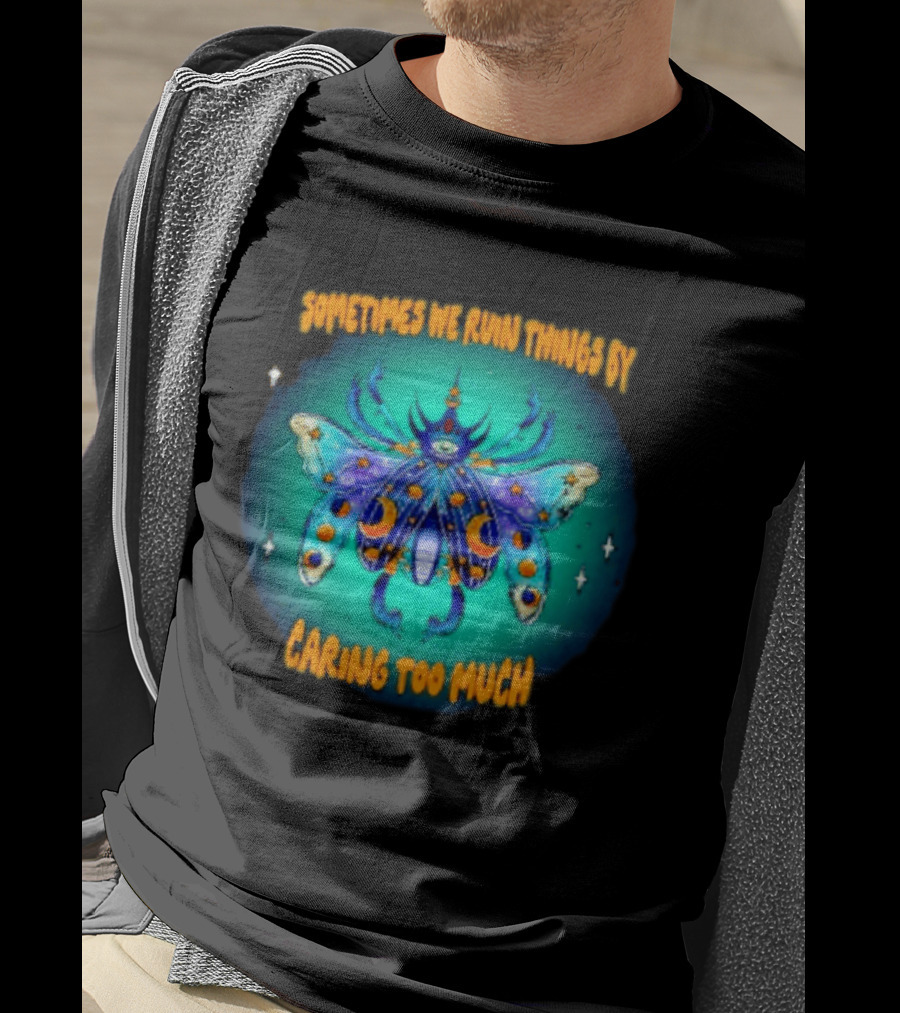 Sometimes We Ruin Things By Caring Too Much Celestial Beetle Magical Cosmic Insect T-Shirt