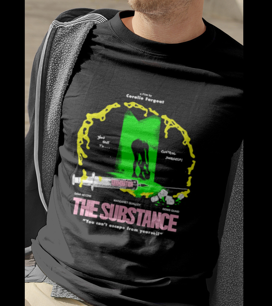 The Substance Movie "You Can't Escape From Yourself" By Addiss Massara And Emeka Themsen From Broolie Fasgott'sistoire T-Shirt