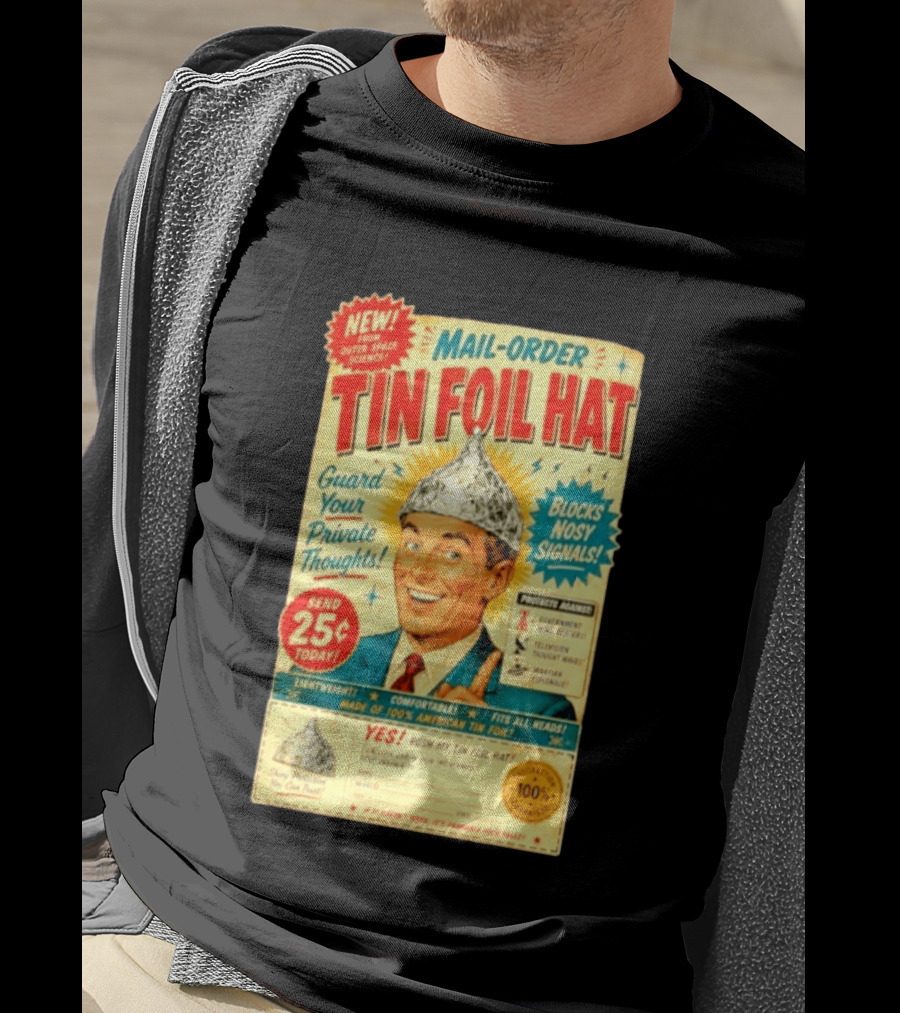 Mail Order Tin Foil Hat Guard Your Private Thoughts Blocks Nosy Signals 100 American T-Shirt