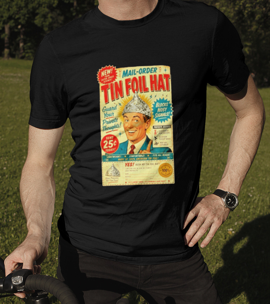 Mail Order Tin Foil Hat Guard Your Private Thoughts Blocks Nosy Signals 100 American T-Shirt