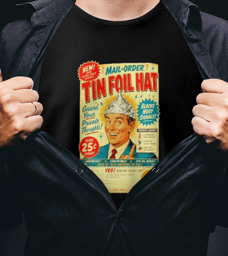 Mail Order Tin Foil Hat Guard Your Private Thoughts Blocks Nosy Signals 100 American T-Shirt
