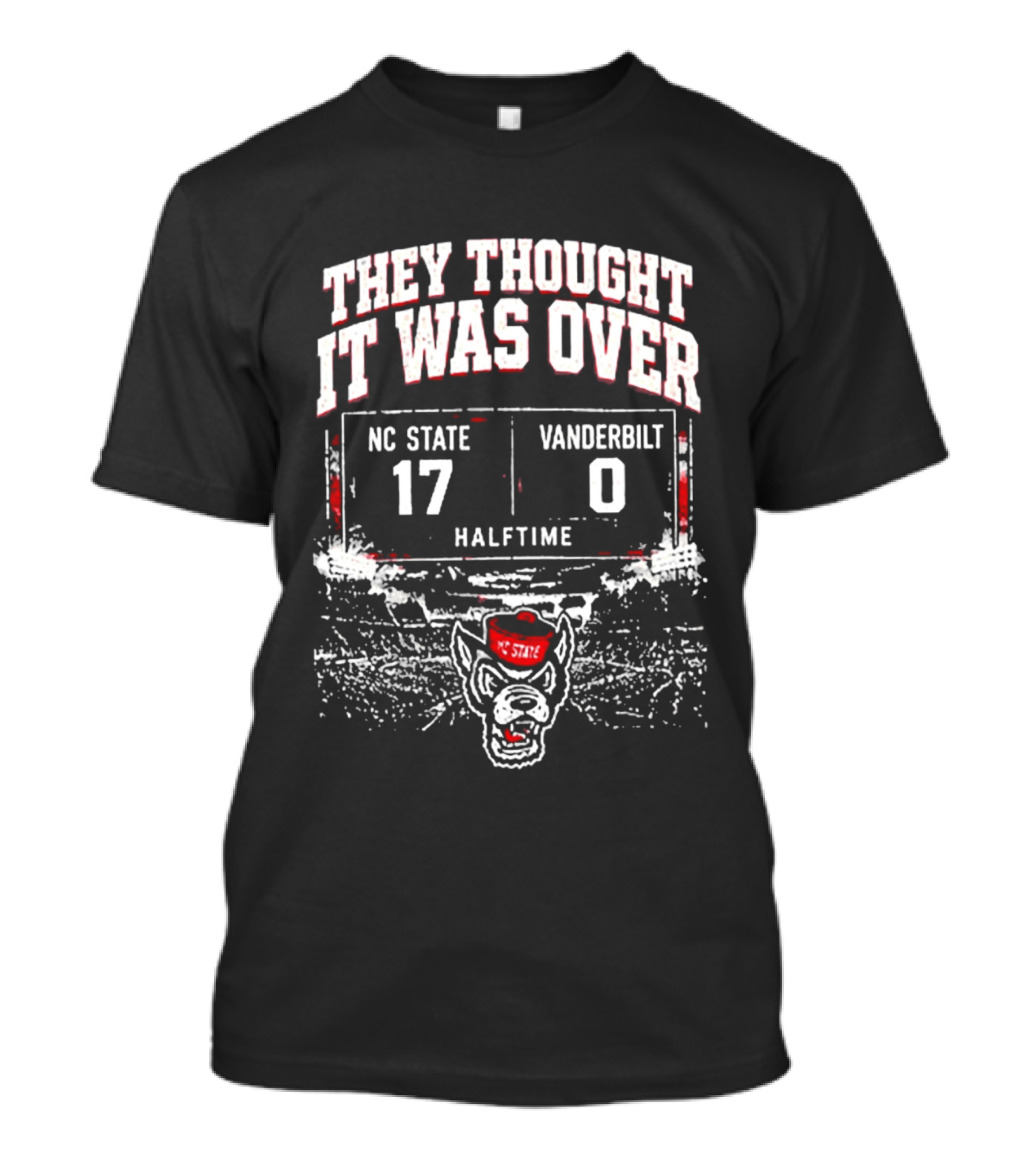 They Thought It Was Over NC State 17 Vanderbilt 0 Halftime Stadium Game Day T-Shirt