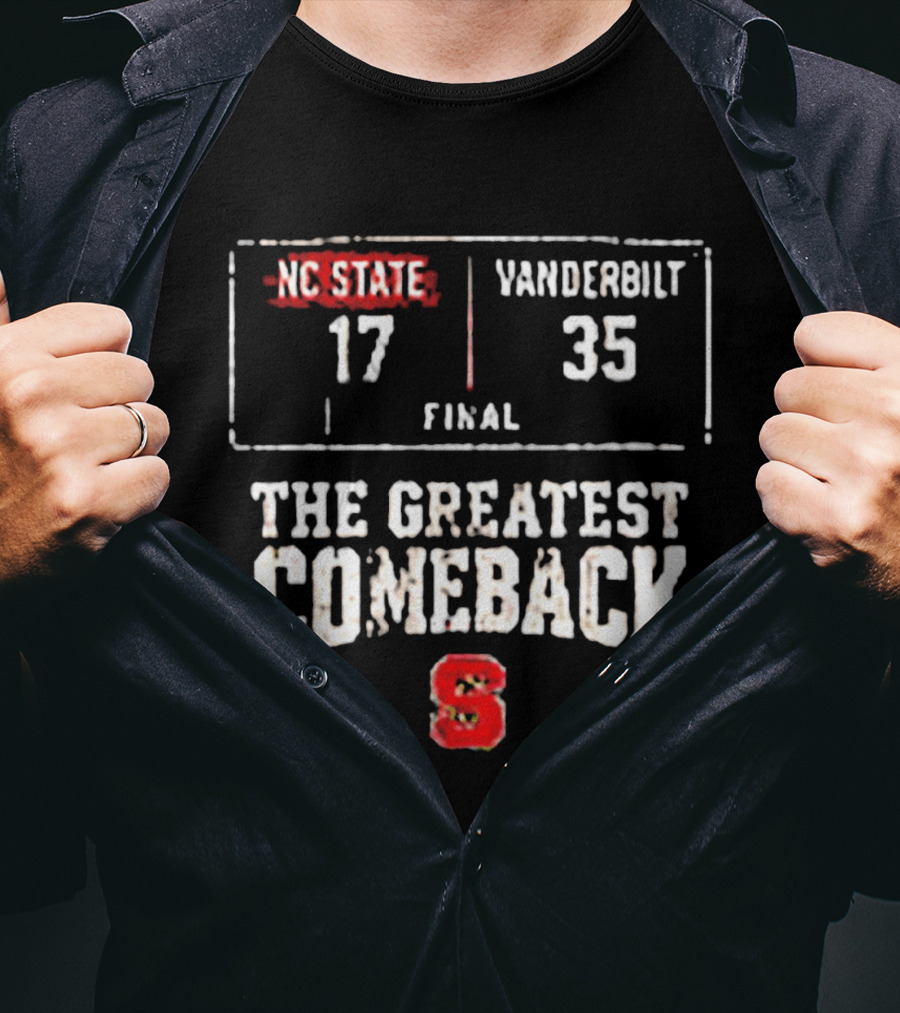 NC State Vs Vanderbilt Final 17 35 The Greatest Comeback T-Shirt