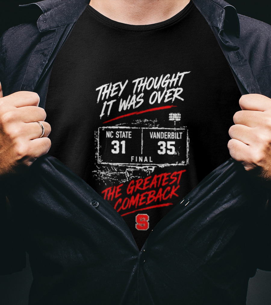 NC State Vs Vanderbilt They Thought It Was Over Final 31 35 The Greatest Comeback T-Shirt