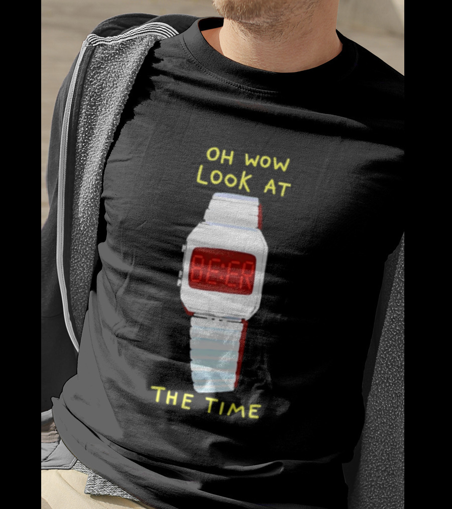 Oh Wow Look At The Time Beer T-Shirt