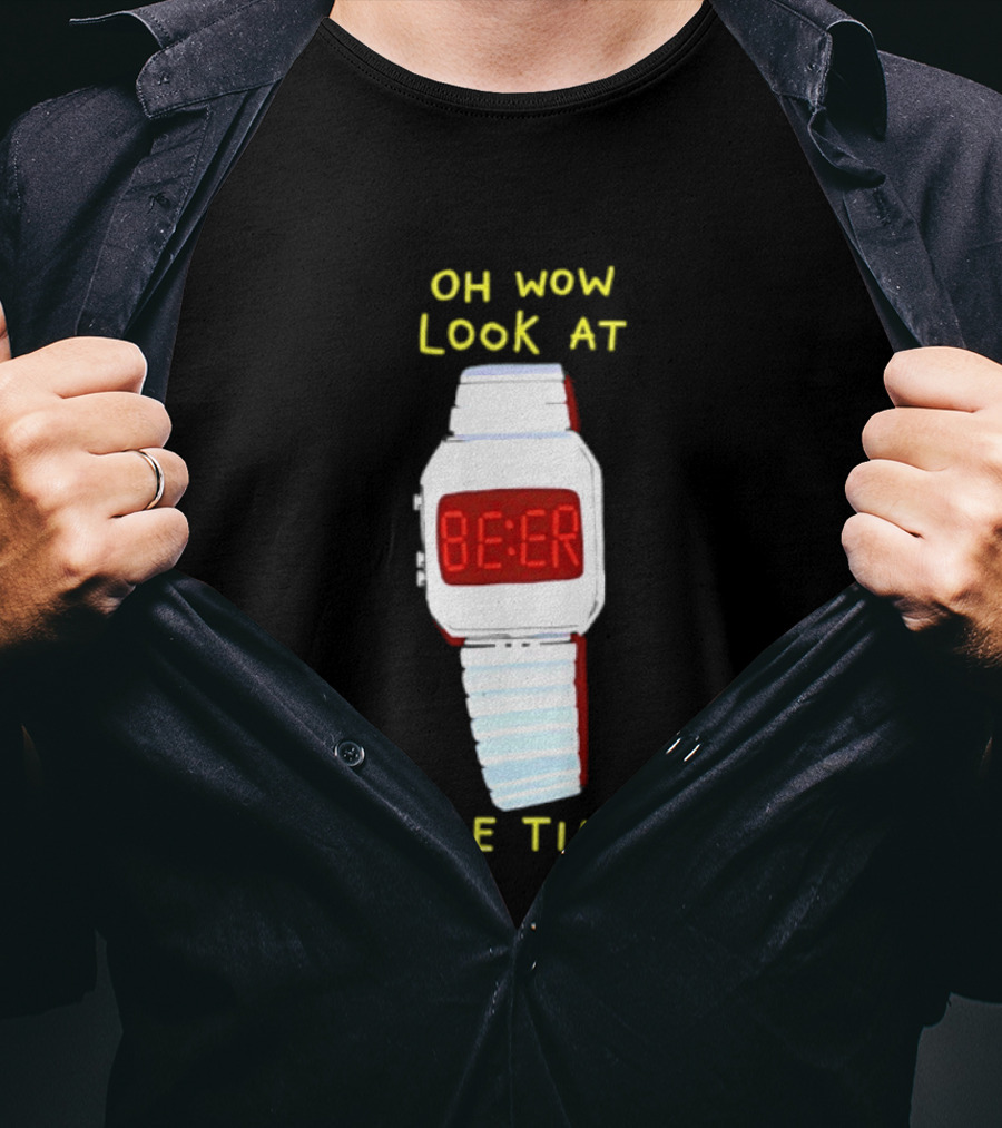 Oh Wow Look At The Time Beer T-Shirt
