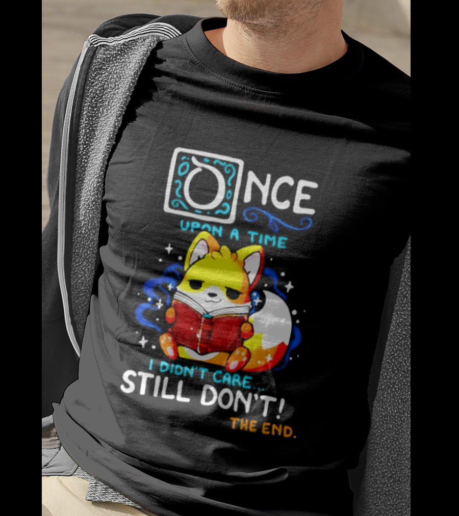 Once Upon A Time I Didn't Care Still Don't Fox Reading Book The End T-Shirt