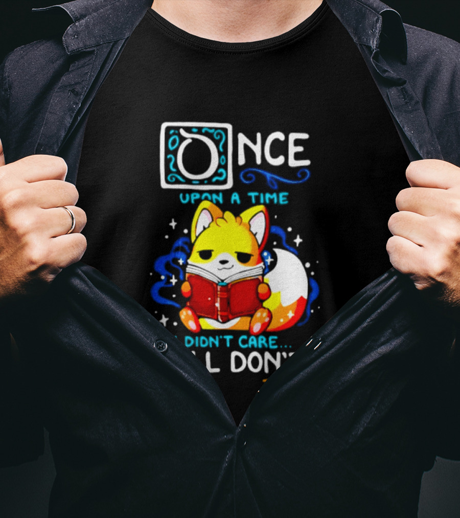 Once Upon A Time I Didn't Care Still Don't Fox Reading Book The End T-Shirt