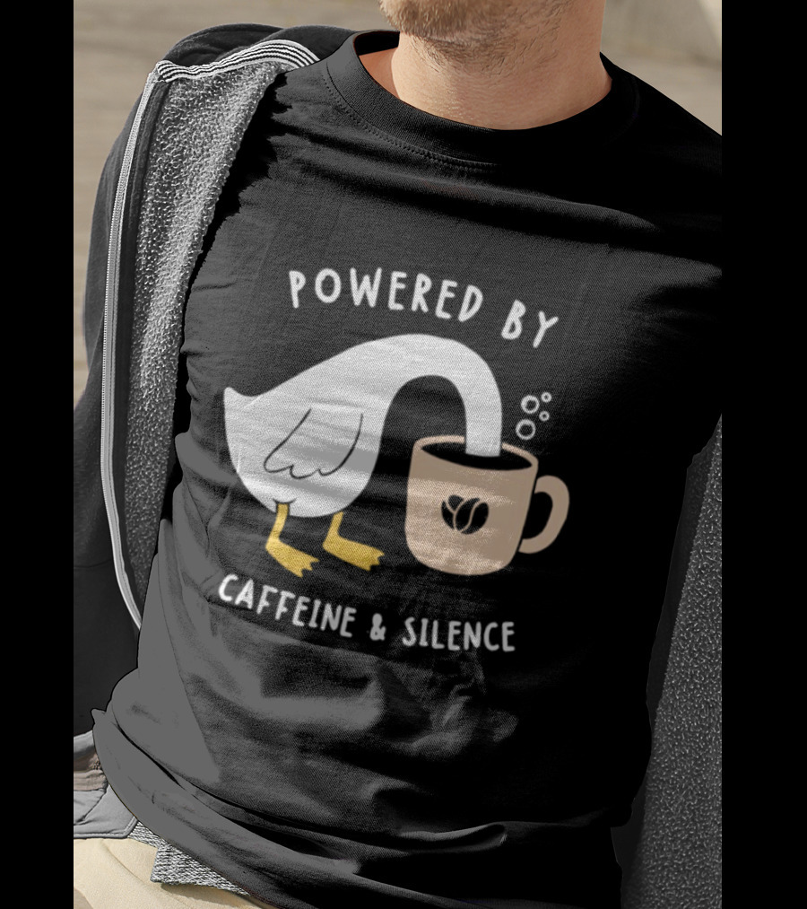 Powered By Caffeine And Silence Goose Coffee T-Shirt