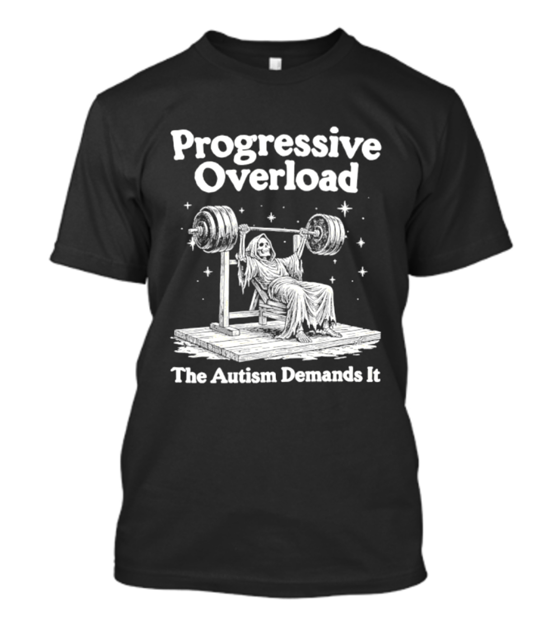 Progressive Overload The Autism Demands It Weightlifting Motivation T-Shirt