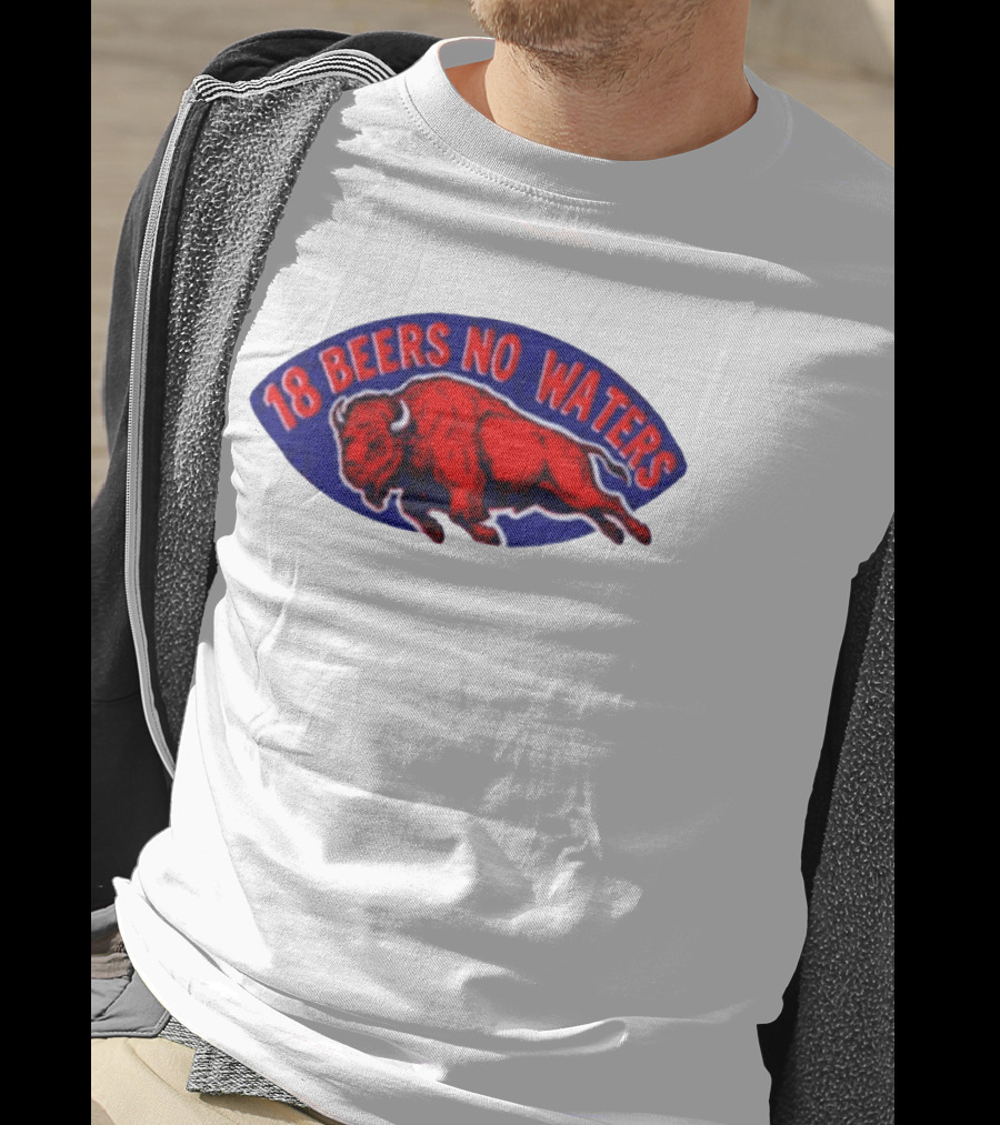 Buffalo Bills Mafia 18 Beers No Waters Football T-Shirt