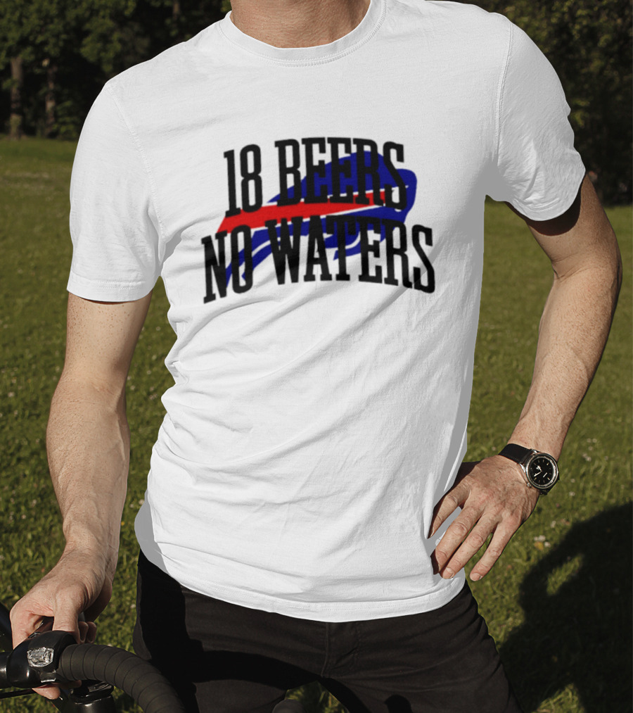 18 Beers No Waters Buffalo Bills Tailgate Football Fans T-Shirt