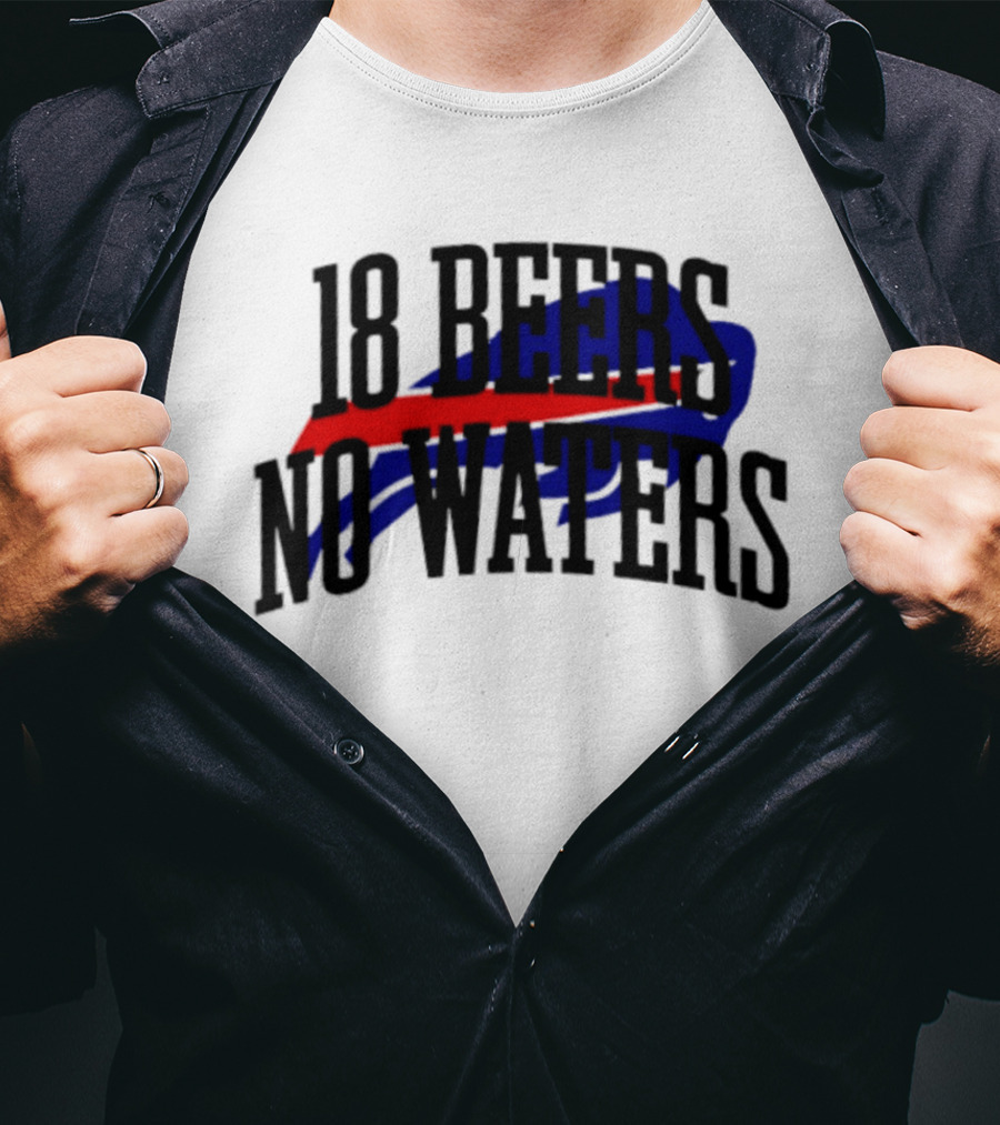 18 Beers No Waters Buffalo Bills Tailgate Football Fans T-Shirt