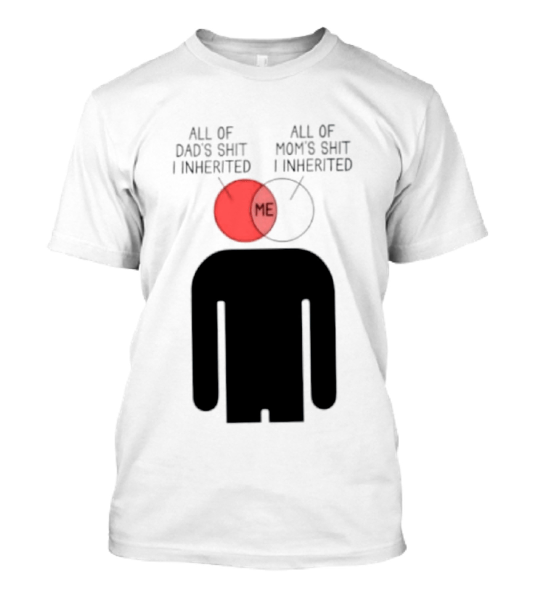 All Of Dad's Shit And Mom's Shit I Inherited Me Venn Diagram Humor T-Shirt