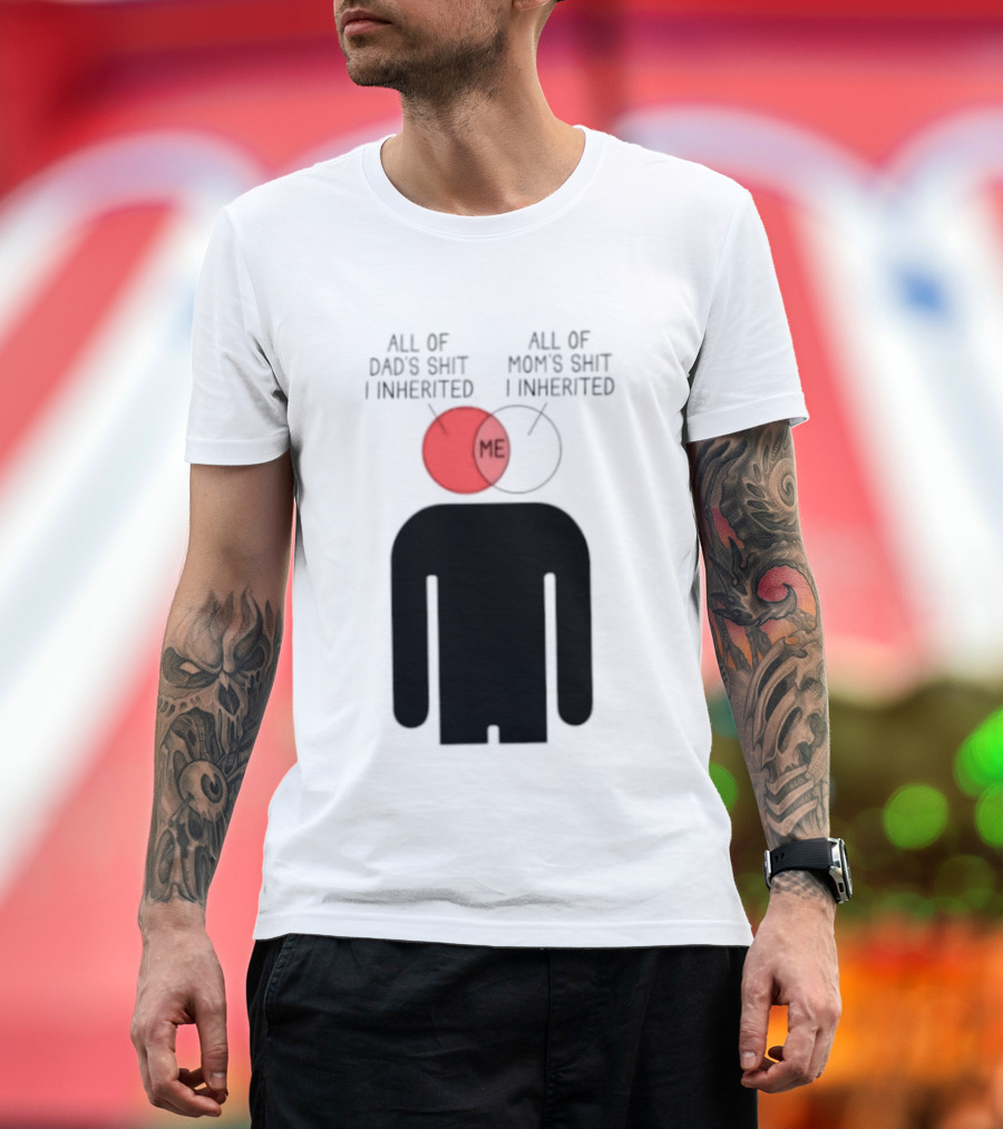 All Of Dad's Shit And Mom's Shit I Inherited Me Venn Diagram Humor T-Shirt