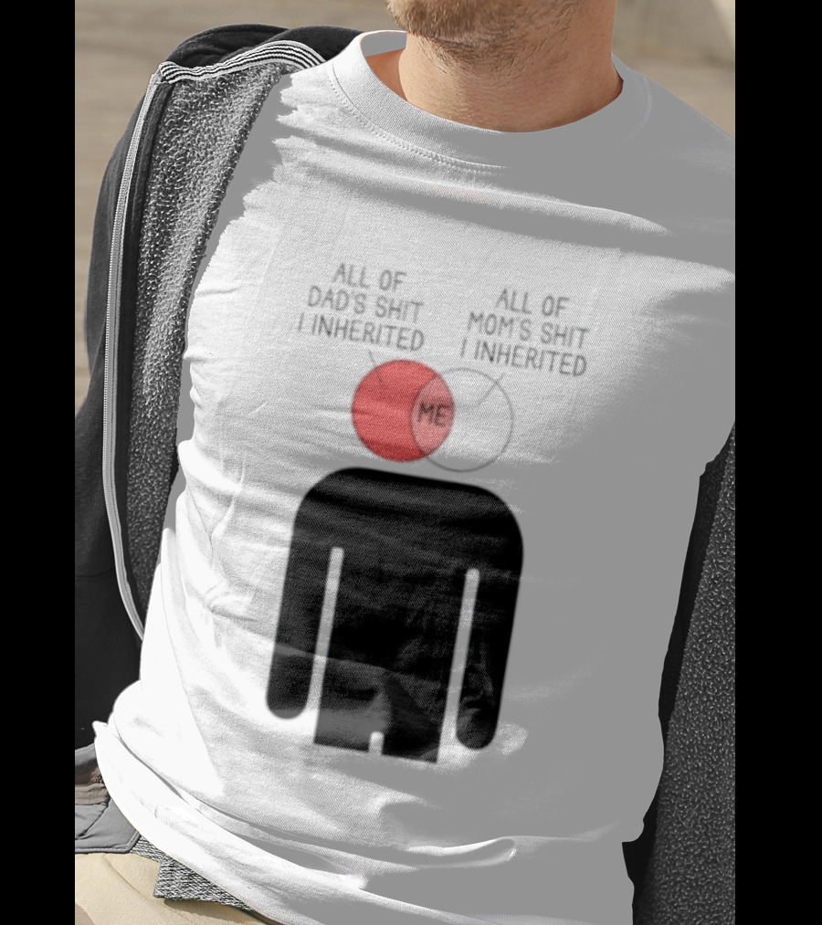 All Of Dad's Shit And Mom's Shit I Inherited Me Venn Diagram Humor T-Shirt
