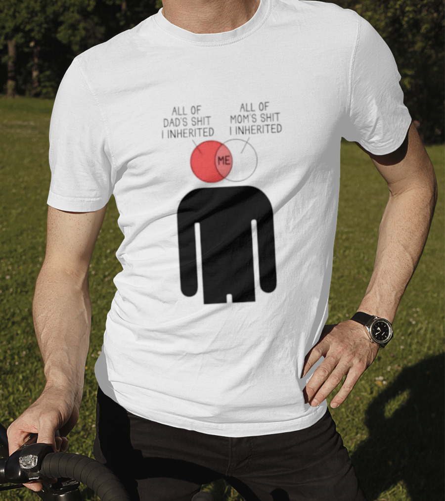 All Of Dad's Shit And Mom's Shit I Inherited Me Venn Diagram Humor T-Shirt