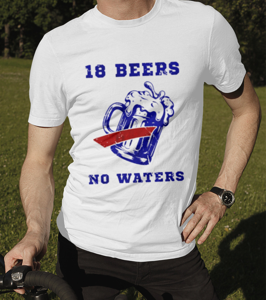 Buffalo Bills 18 Beers No Waters Party T-Shirt