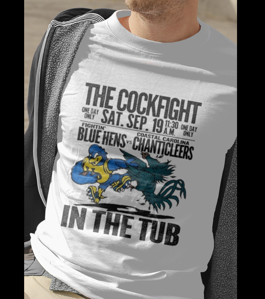 The Cockfight Delaware Blue Hens Vs Coastal Carolina Chanticleers Saturday September 19 One Day Only In The Tub T-Shirt