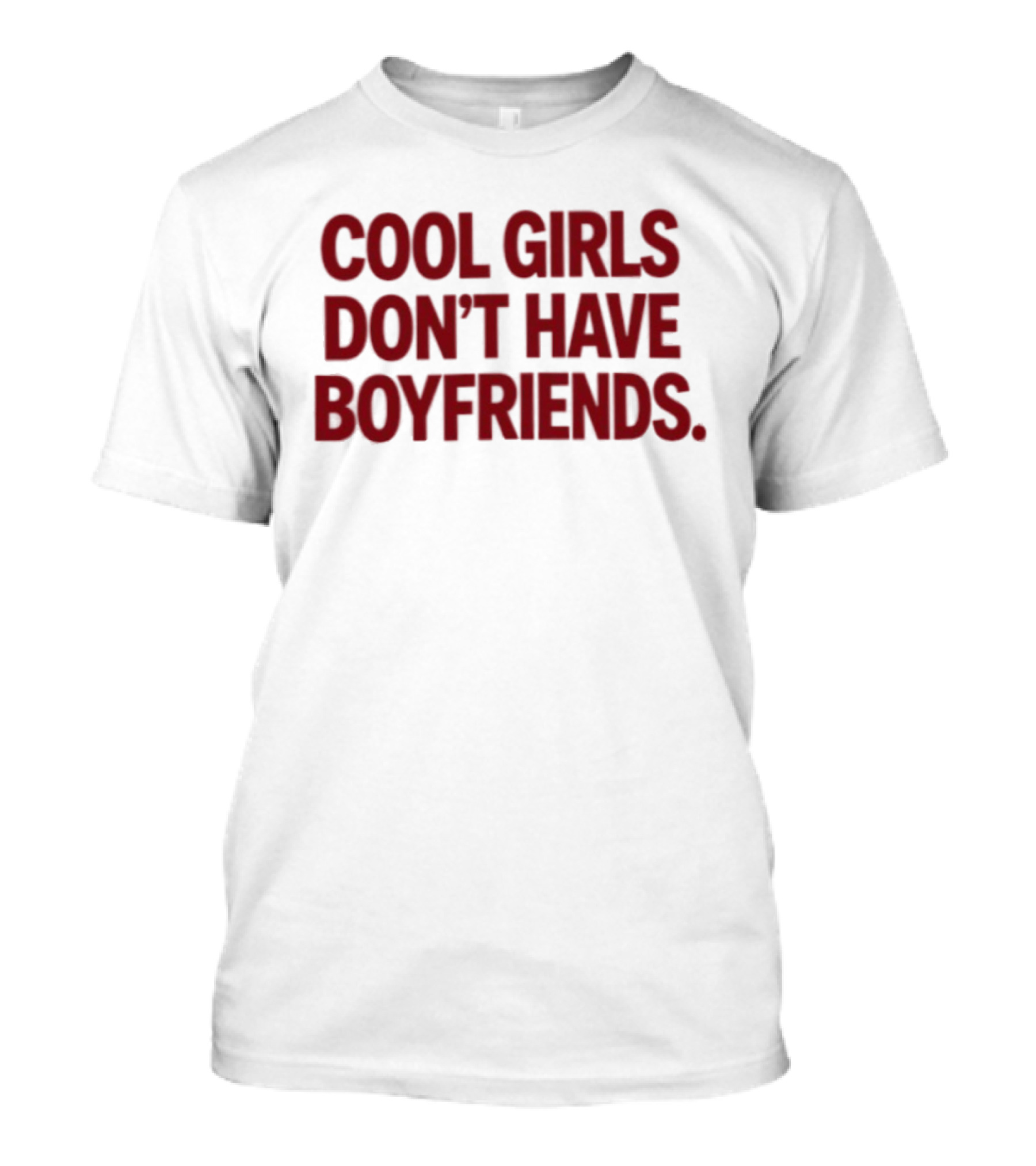 Cool Girls Don't Have Boyfriends T-Shirt