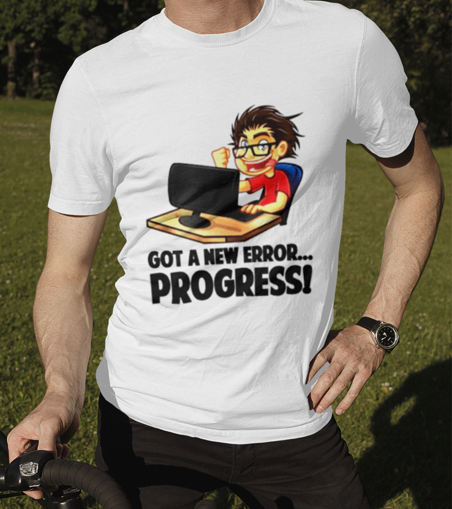Got A New Error Progress Computer Gamer Fun T-Shirt