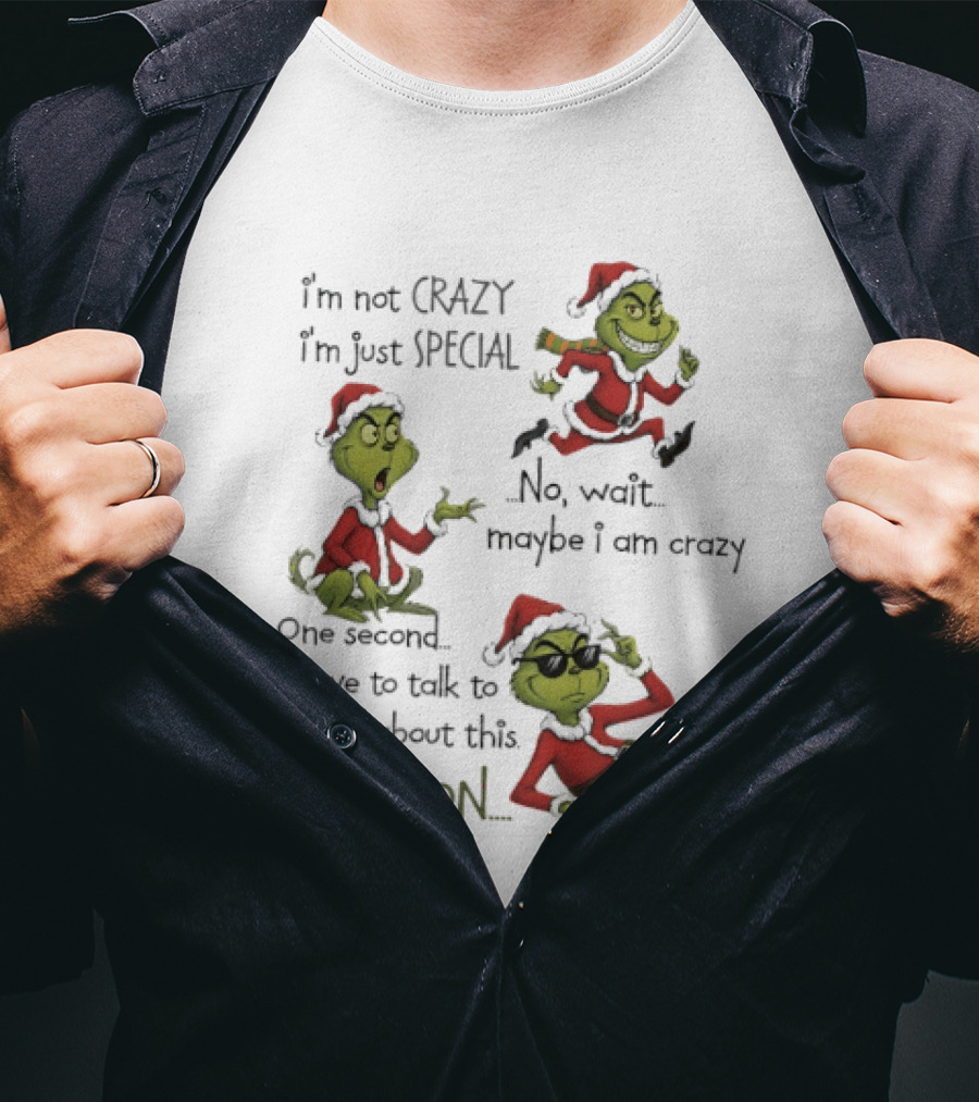 Grinch Santa 2025 I'm Not Crazy I'm Just Special No Wait Maybe I Am Crazy One Second I Have To Talk To Myself About This Hold On T-Shirt