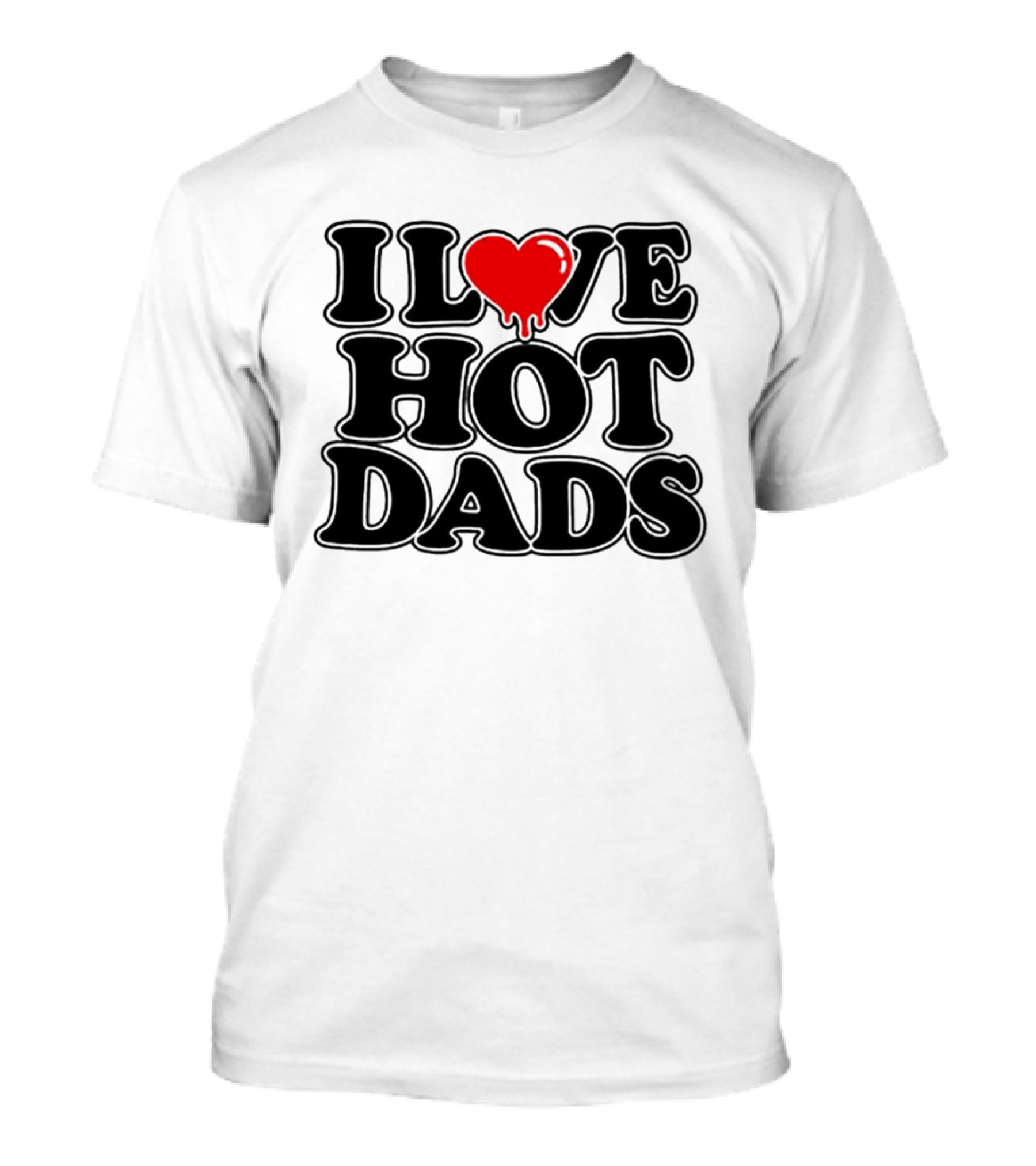 I Love Hot Dads Heart Meme Dripping Red Love T-Shirt