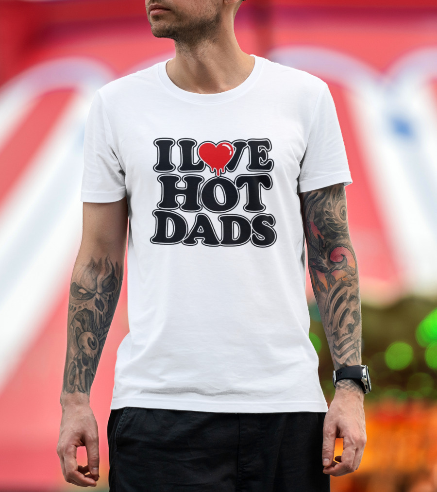 I Love Hot Dads Heart Meme Dripping Red Love T-Shirt