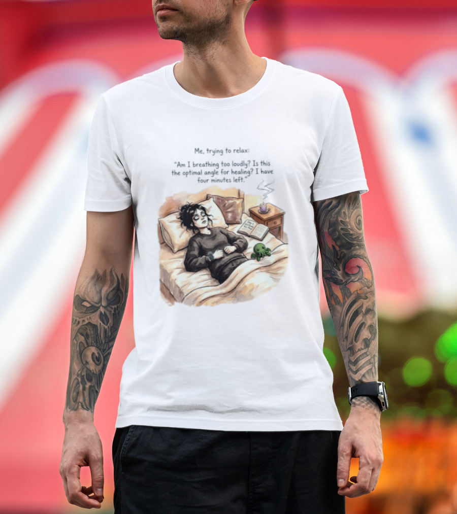 Me Trying To Relax Am I Breathing Too Loudly Step 1 Just Empty Your Mind Woman In Bed Mood T-Shirt