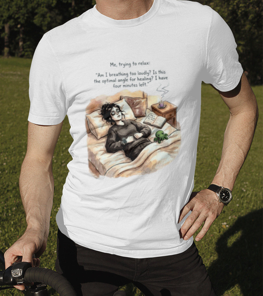 Me Trying To Relax Am I Breathing Too Loudly Step 1 Just Empty Your Mind Woman In Bed Mood T-Shirt