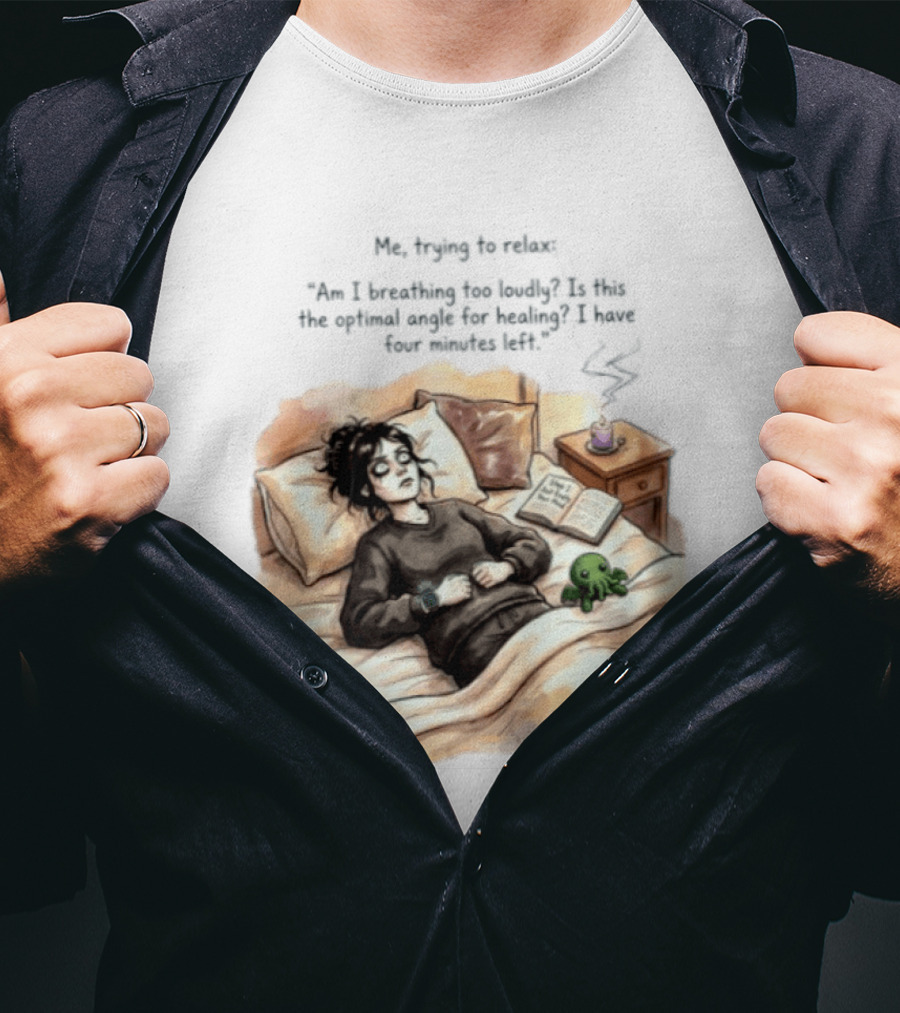 Me Trying To Relax Am I Breathing Too Loudly Step 1 Just Empty Your Mind Woman In Bed Mood T-Shirt