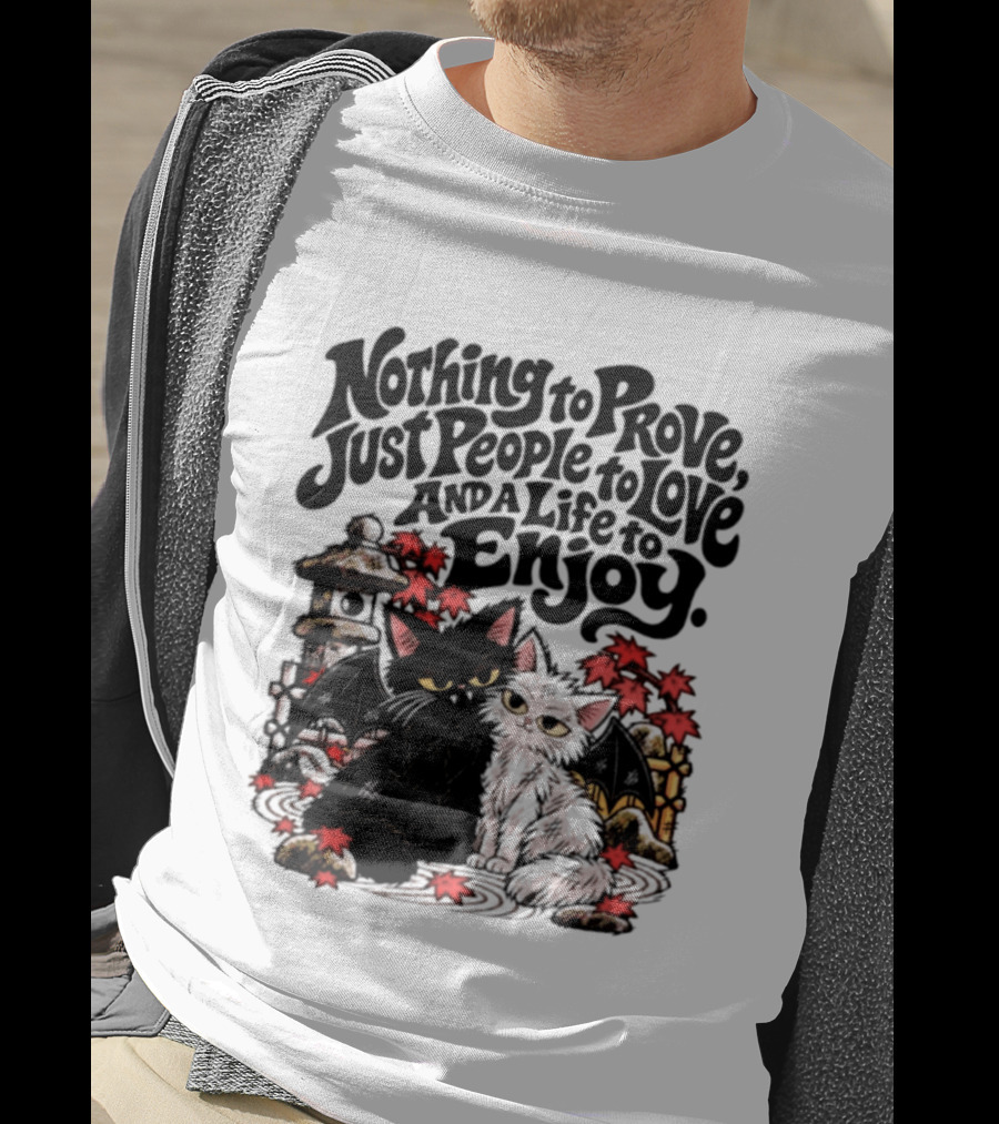 Nothing To Prove Just People To Love And A Life To Enjoy With Bat Cats And Autumn Lanterns T-Shirt
