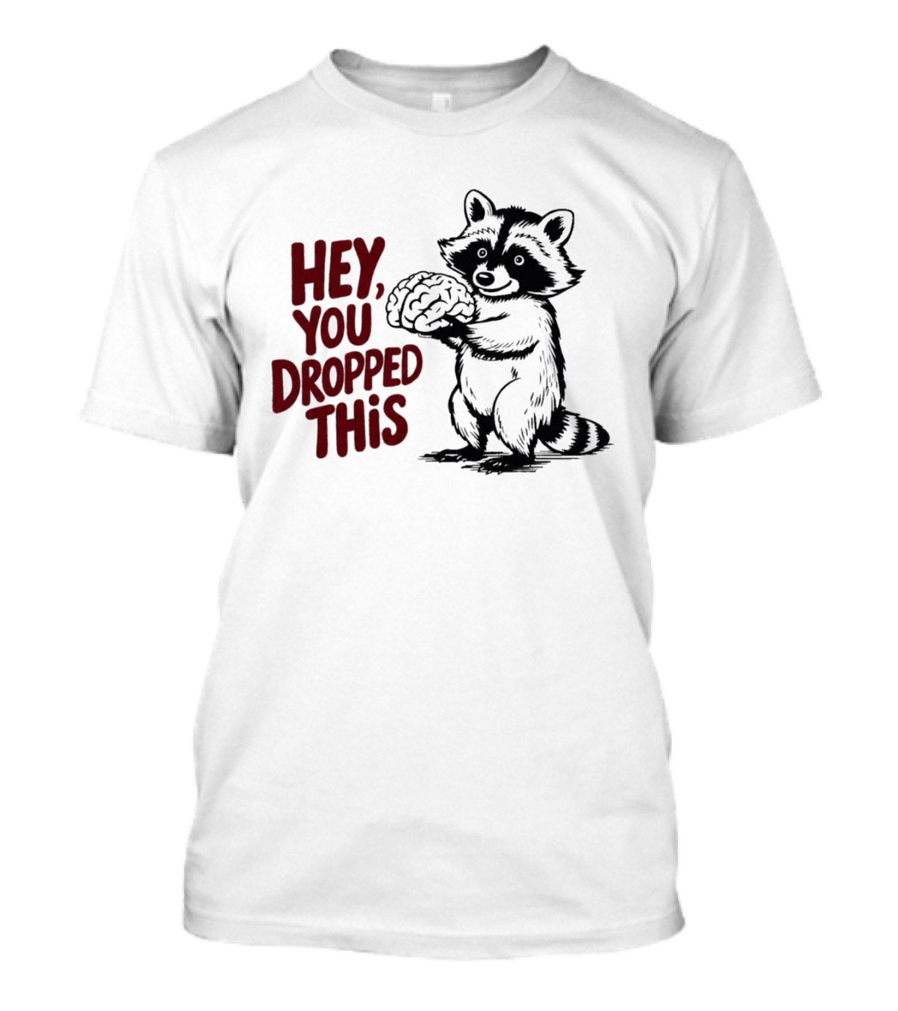 Hey You Dropped This Raccoon Holding Brain T-Shirt