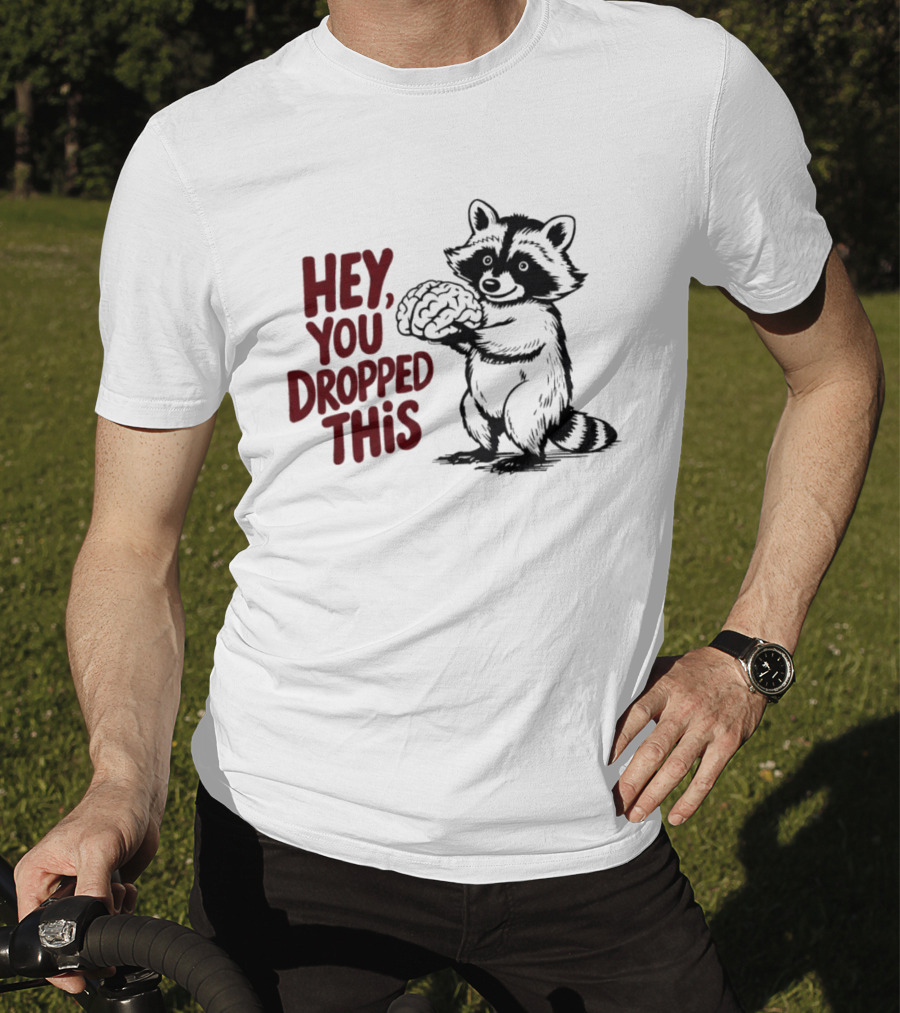 Hey You Dropped This Raccoon Holding Brain T-Shirt