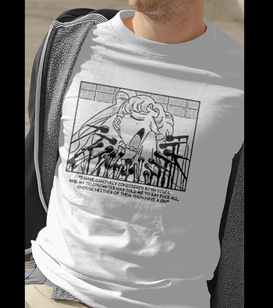 Sailor Moon I Have Carefully Considered Both Sides Teleprompter Told Me Choose Neither T-Shirt