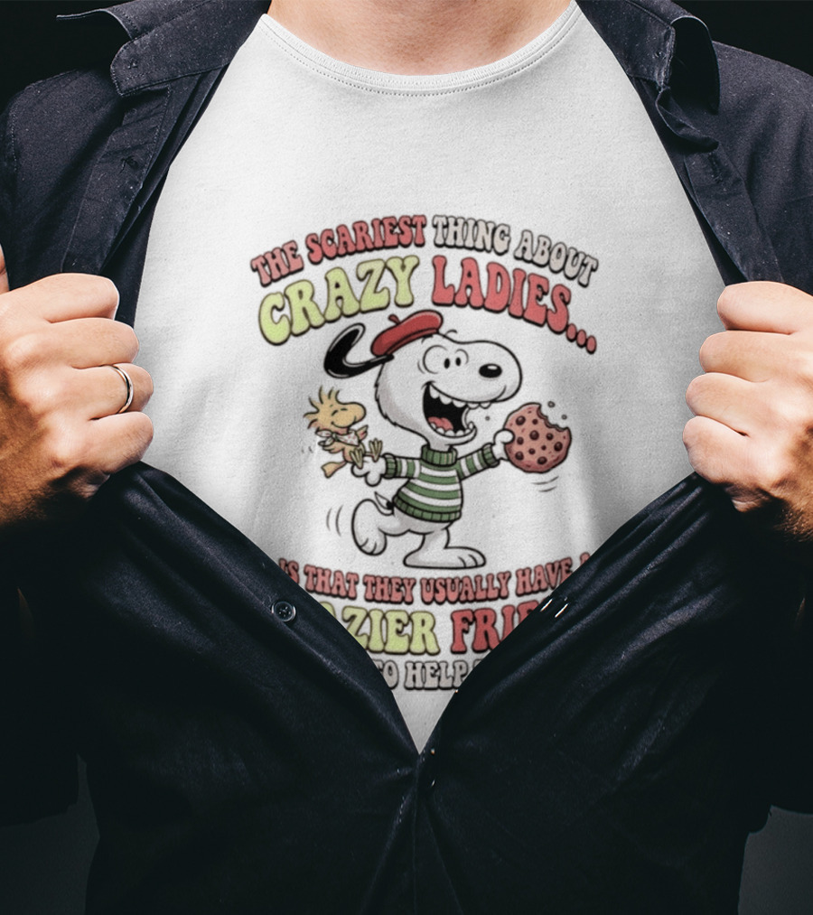 Snoopy The Scariest Thing About Crazy Ladies Is That They Usually Have A Crazier Friend Waiting To Help Them Out T-Shirt