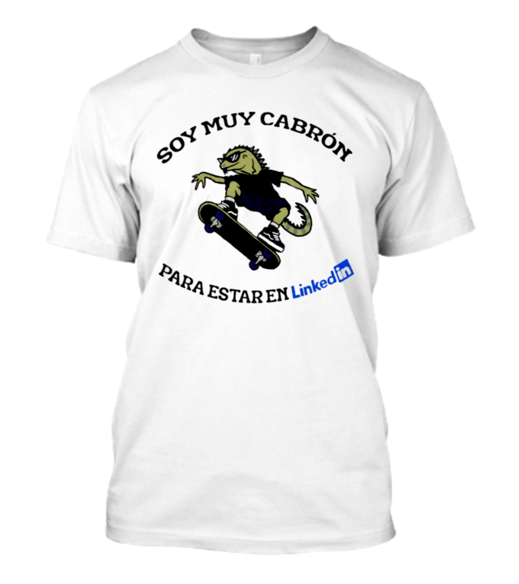 Soy Muy Cabron Para Estar En LinkedIn Skater Iguana With Sunglasses T-Shirt