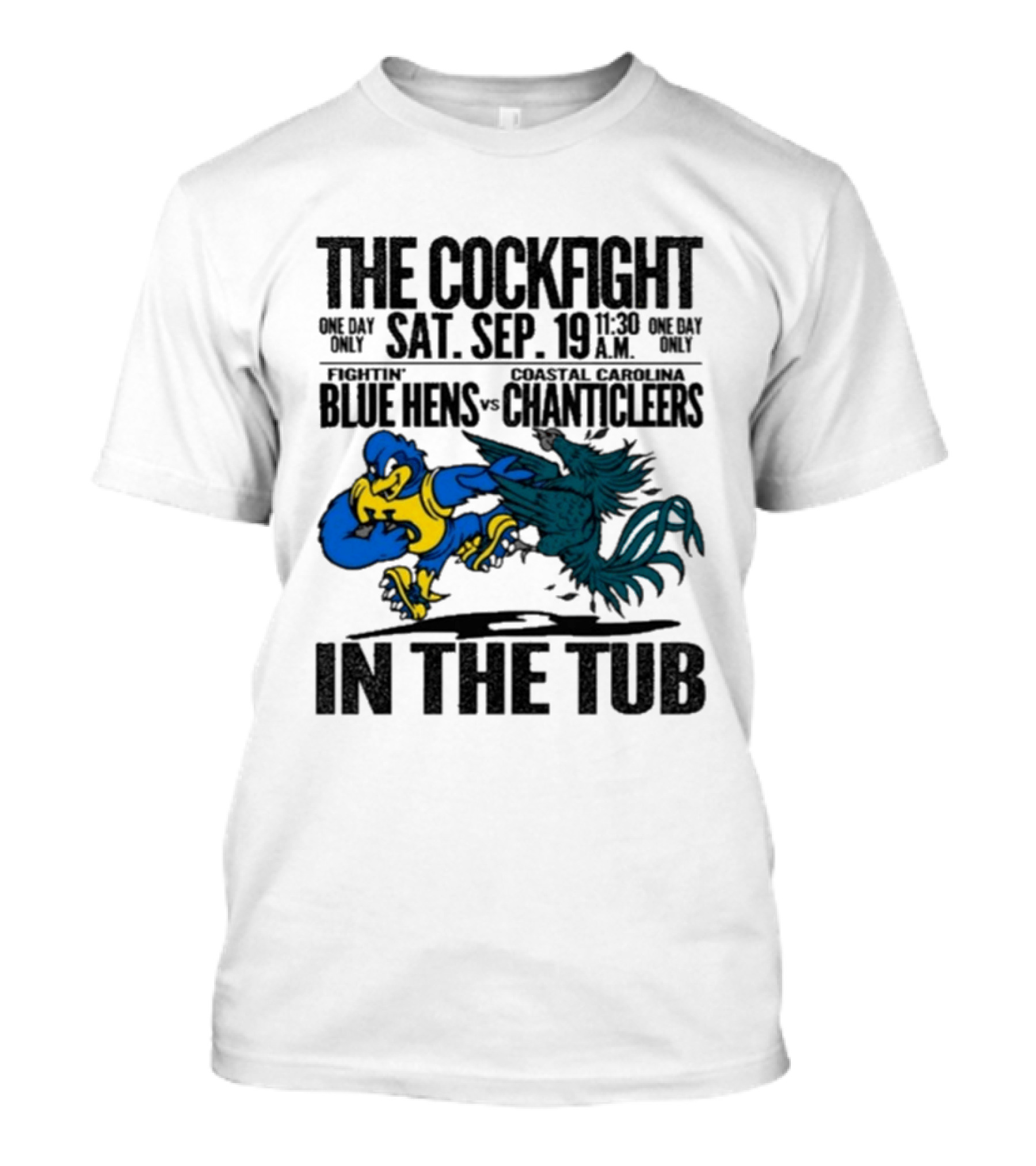The Cockfight Fightin' Blue Hens Vs Coastal Carolina Chanticleers S. Sep. 19 In The Tub T-Shirt