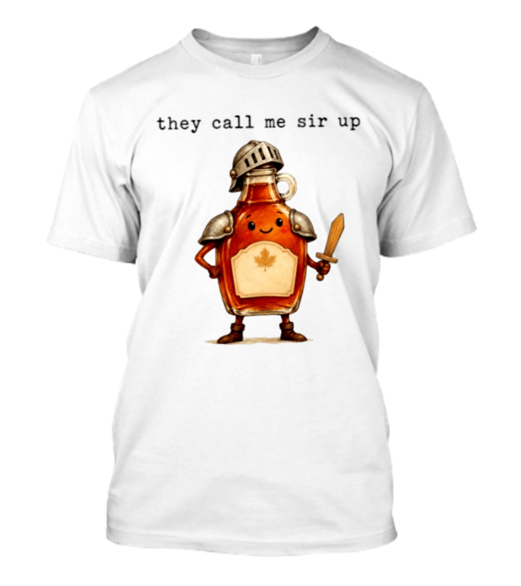 They Call Me Sir Up Maple Syrup Knight Bottle Helmet Sword Shield Leaf T-Shirt