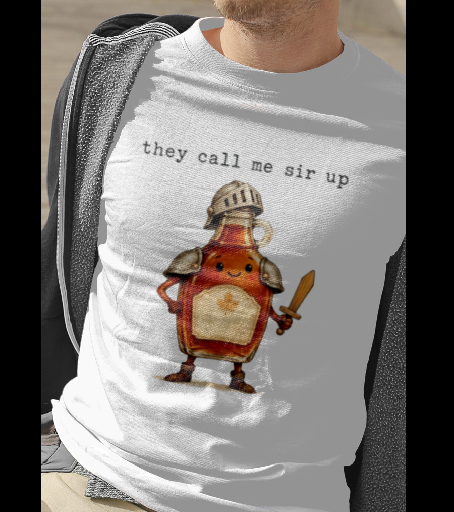 They Call Me Sir Up Maple Syrup Knight Bottle Helmet Sword Shield Leaf T-Shirt