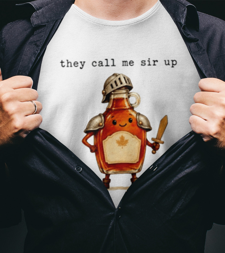 They Call Me Sir Up Maple Syrup Knight Bottle Helmet Sword Shield Leaf T-Shirt