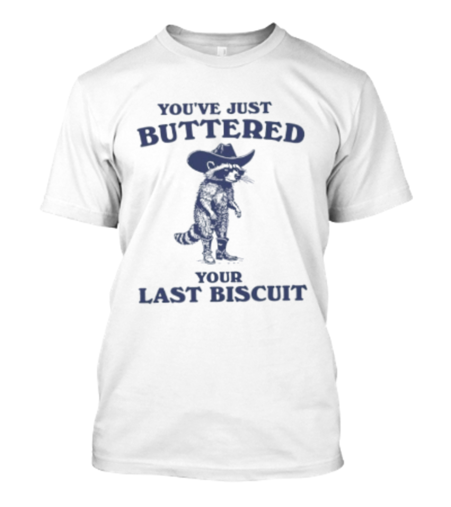 You've Just Buttered Your Last Biscuit Raccoon Cowboy T-Shirt